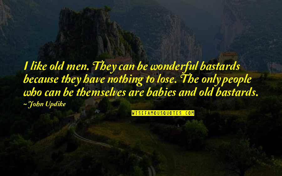 I Have Nothing To Lose Quotes By John Updike: I like old men. They can be wonderful