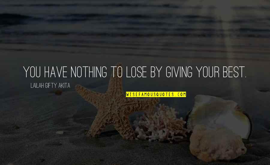 I Have Nothing To Lose Quotes By Lailah Gifty Akita: You have nothing to lose by giving your