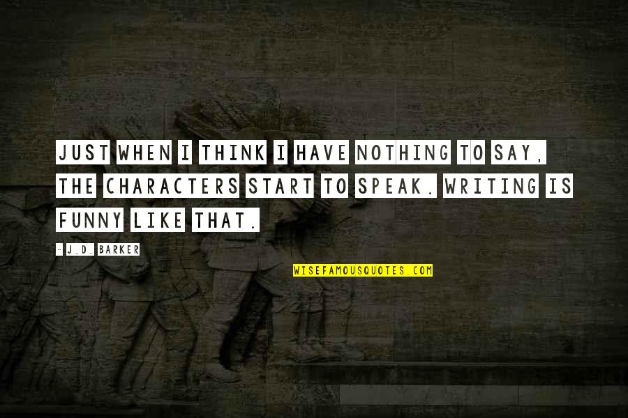 I Have Nothing To Say Quotes By J.D. Barker: Just when I think I have nothing to