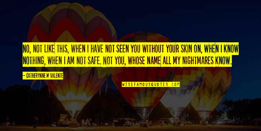 I Have Nothing Without You Quotes By Catherynne M Valente: No, not like this, when I have not I Have Nothing Without You Quotes By Catherynne M Valente: No, not like this, when I have not