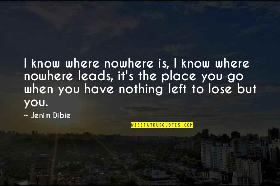 I Have Nowhere To Go Quotes By Jenim Dibie: I know where nowhere is, I know where