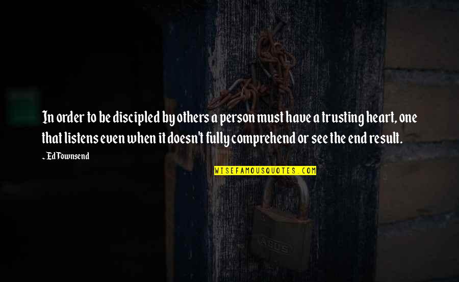 I Have Only One Heart Quotes By Ed Townsend: In order to be discipled by others a