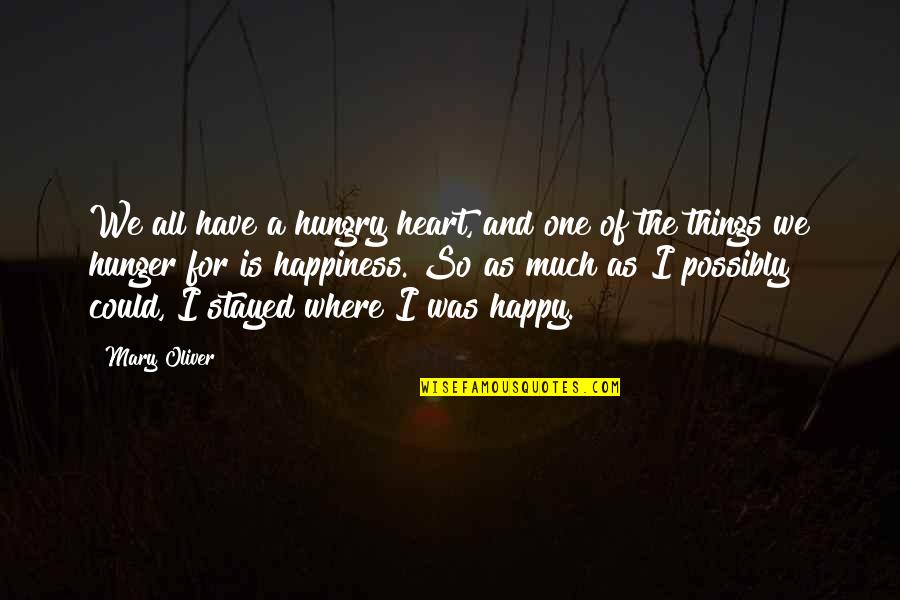 I Have Only One Heart Quotes By Mary Oliver: We all have a hungry heart, and one