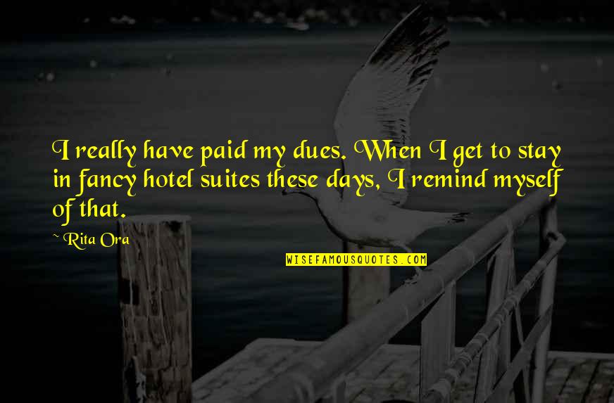 I Have Paid My Dues Quotes By Rita Ora: I really have paid my dues. When I