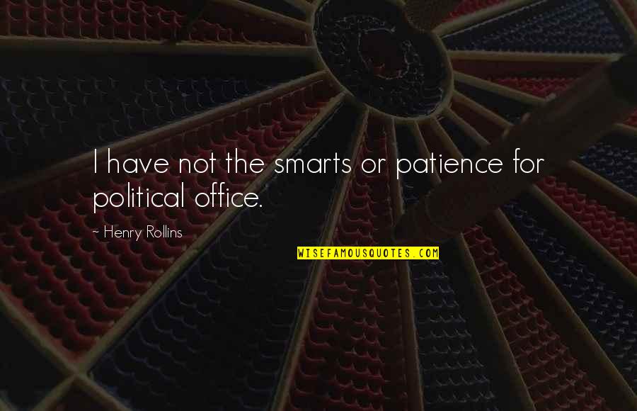 I Have Patience Quotes By Henry Rollins: I have not the smarts or patience for