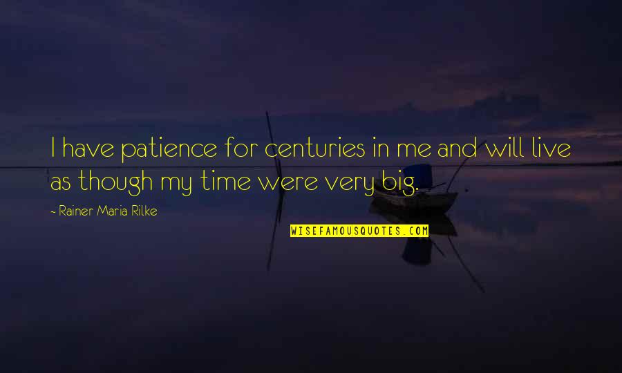 I Have Patience Quotes By Rainer Maria Rilke: I have patience for centuries in me and