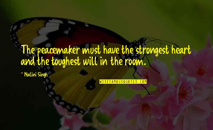 I Have Peace In My Heart Quotes By Nalini Singh: The peacemaker must have the strongest heart and