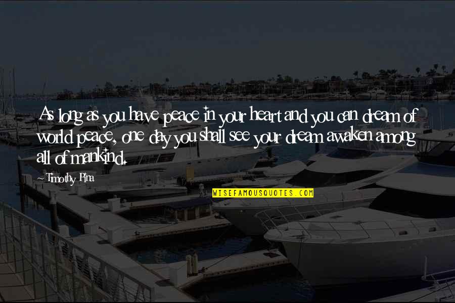 I Have Peace In My Heart Quotes By Timothy Pina: As long as you have peace in your