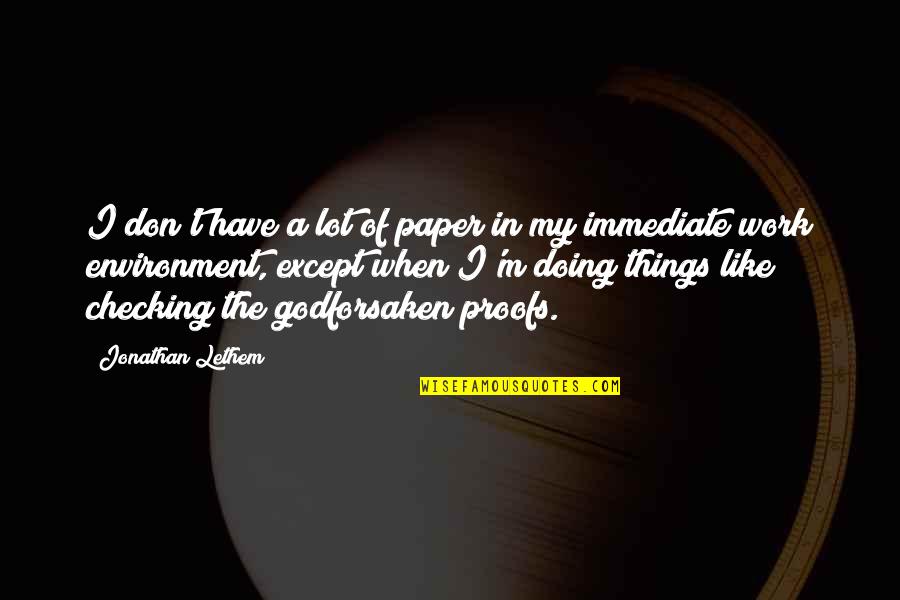 I Have Proof Quotes By Jonathan Lethem: I don't have a lot of paper in
