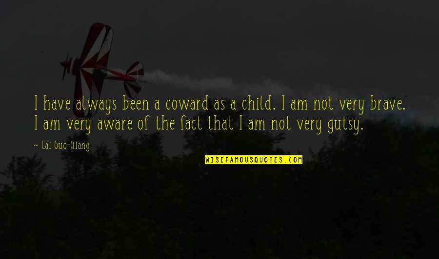 I Have Quotes By Cai Guo-Qiang: I have always been a coward as a