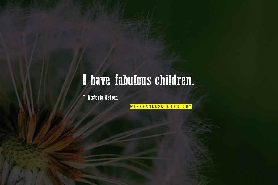 I Have Quotes By Victoria Osteen: I have fabulous children.