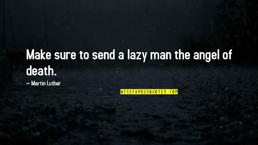 I Have Reached My Limit Quotes By Martin Luther: Make sure to send a lazy man the I Have Reached My Limit Quotes By Martin Luther: Make sure to send a lazy man the