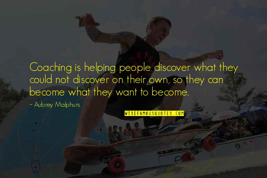 I Have Realised Quotes By Aubrey Malphurs: Coaching is helping people discover what they could