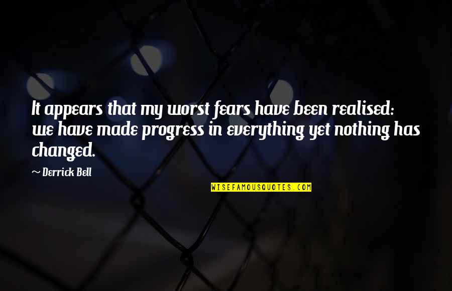 I Have Realised Quotes By Derrick Bell: It appears that my worst fears have been