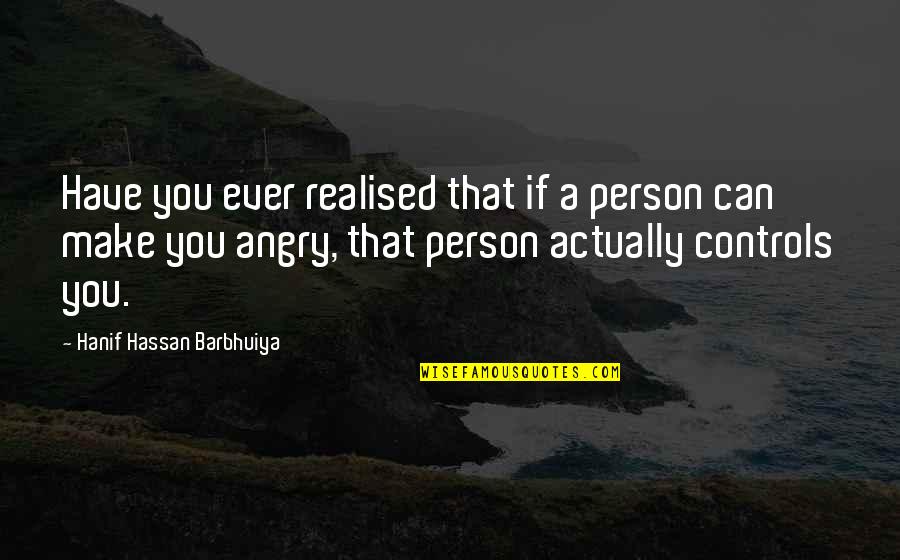 I Have Realised Quotes By Hanif Hassan Barbhuiya: Have you ever realised that if a person