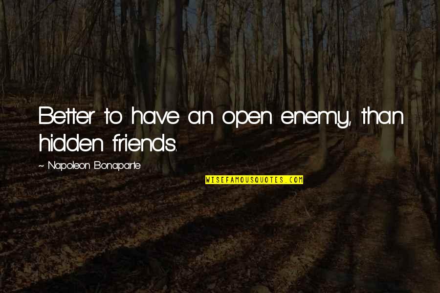 I Have Realised Quotes By Napoleon Bonaparte: Better to have an open enemy, than hidden