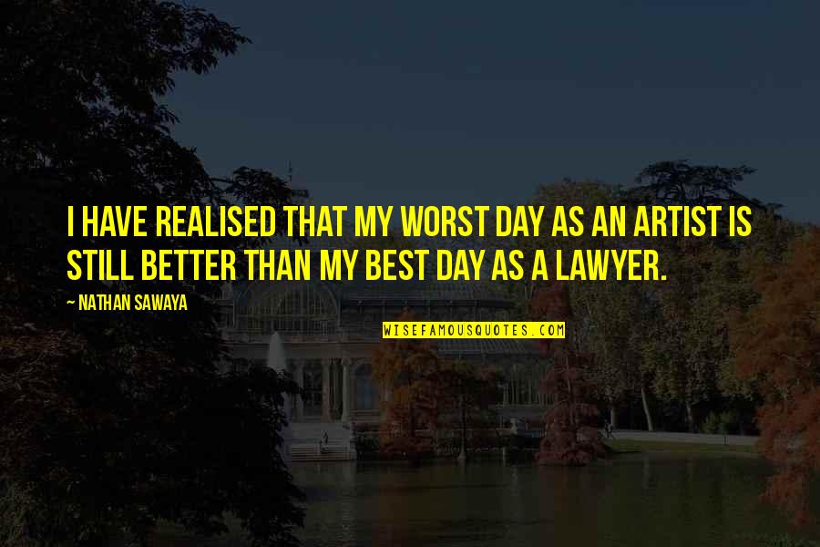 I Have Realised Quotes By Nathan Sawaya: I have realised that my worst day as