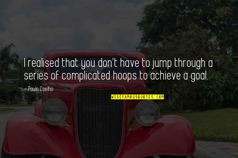 I Have Realised Quotes By Paulo Coelho: I realised that you don't have to jump