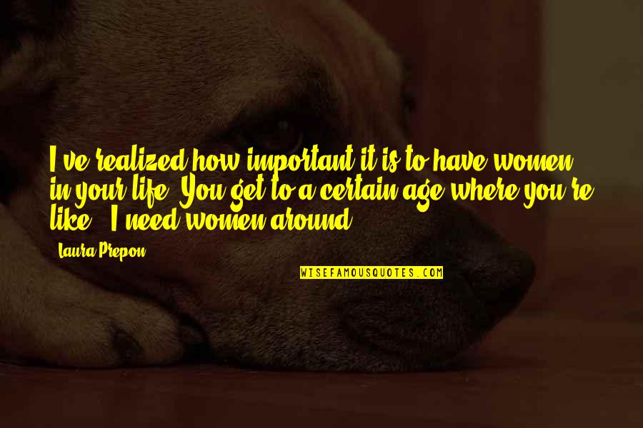 I Have Realized Quotes By Laura Prepon: I've realized how important it is to have