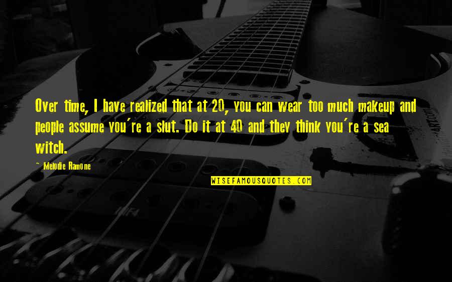 I Have Realized Quotes By Melodie Ramone: Over time, I have realized that at 20,