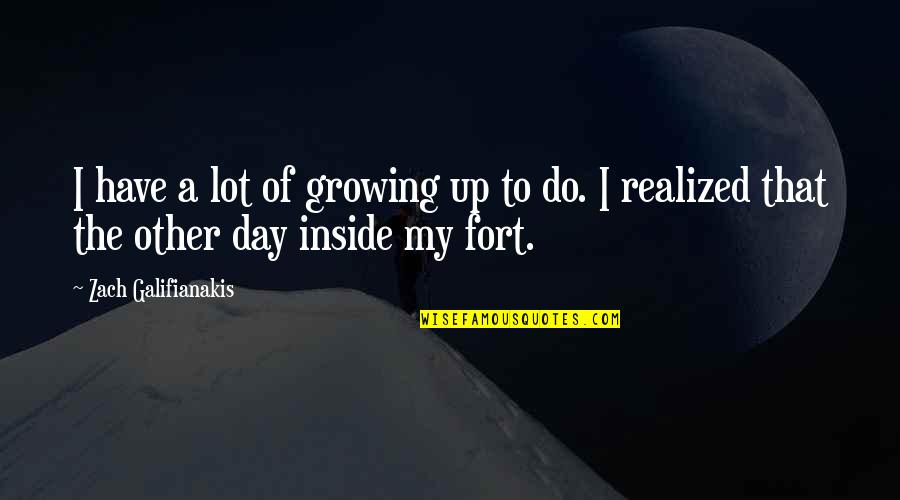 I Have Realized Quotes By Zach Galifianakis: I have a lot of growing up to