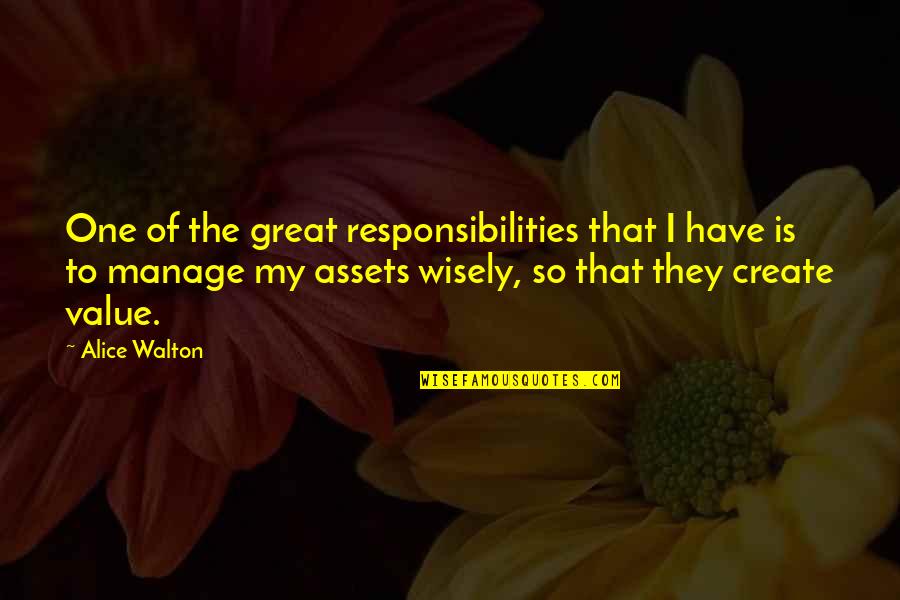 I Have Responsibilities Quotes By Alice Walton: One of the great responsibilities that I have