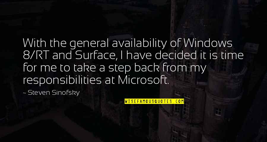 I Have Responsibilities Quotes By Steven Sinofsky: With the general availability of Windows 8/RT and
