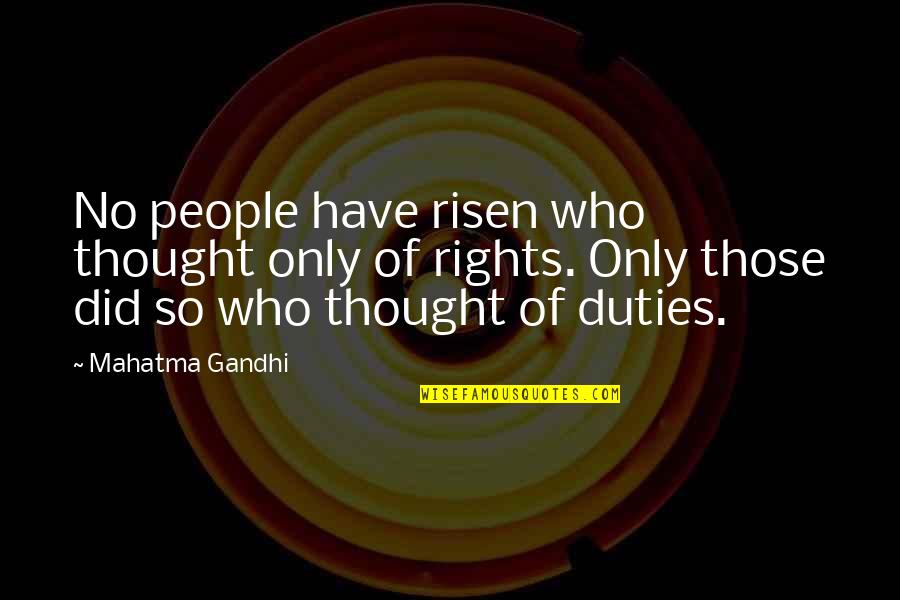 I Have Risen Quotes By Mahatma Gandhi: No people have risen who thought only of