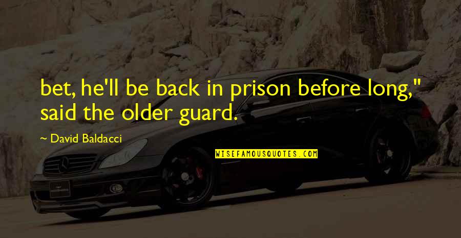 I Have Seen The Promised Land Quote Quotes By David Baldacci: bet, he'll be back in prison before long," I Have Seen The Promised Land Quote Quotes By David Baldacci: bet, he'll be back in prison before long,"