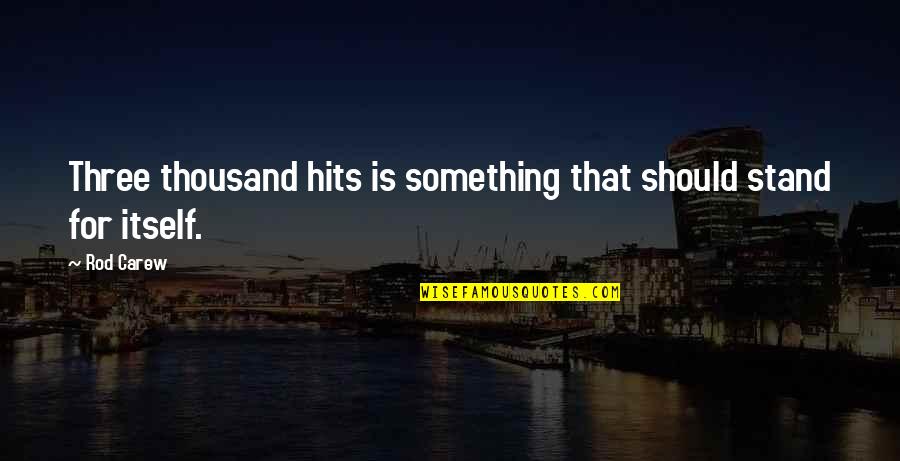 I Have Seen The Promised Land Quote Quotes By Rod Carew: Three thousand hits is something that should stand