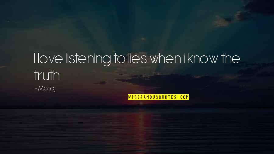 I Have So Much Pain Inside Quotes By Manoj: I love listening to lies when i know