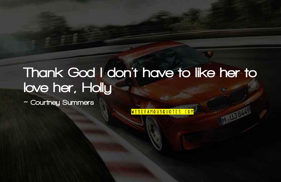 I Have So Much To Thank God For Quotes By Courtney Summers: Thank God I don't have to like her