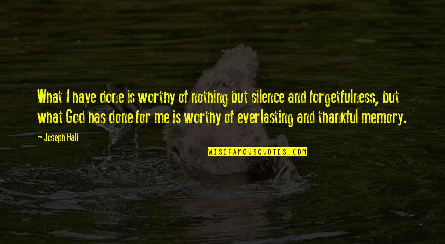 I Have So Much To Thank God For Quotes By Joseph Hall: What I have done is worthy of nothing