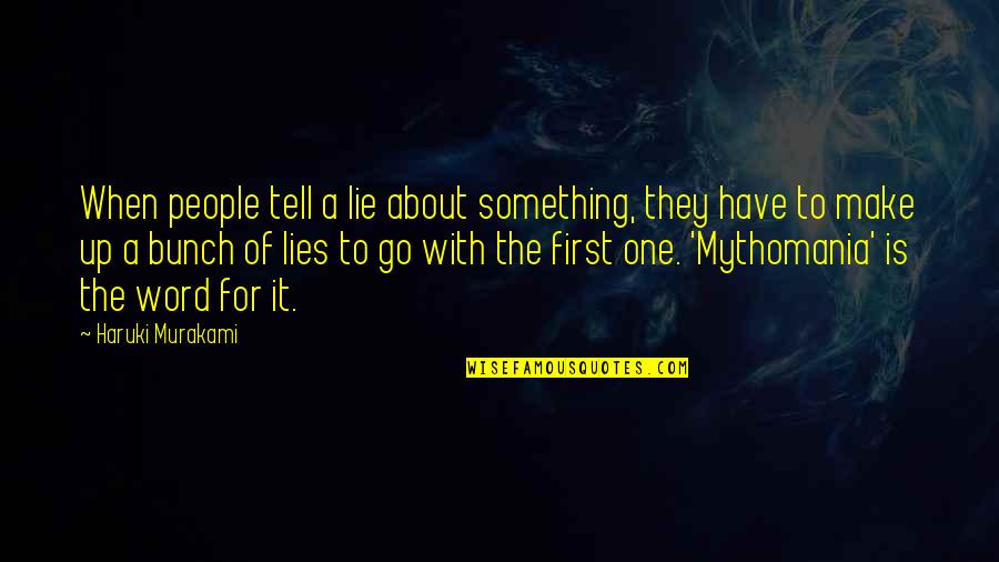 I Have Something To Tell You Quotes By Haruki Murakami: When people tell a lie about something, they