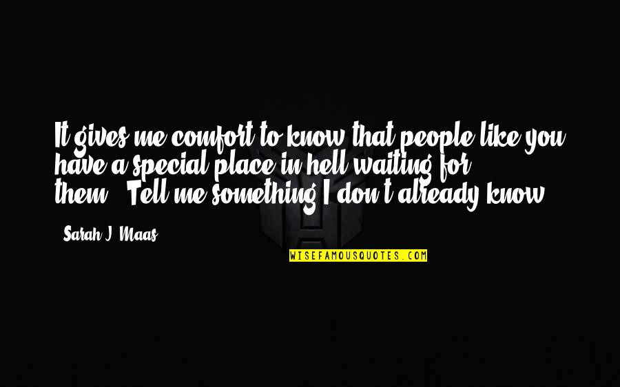 I Have Something To Tell You Quotes By Sarah J. Maas: It gives me comfort to know that people