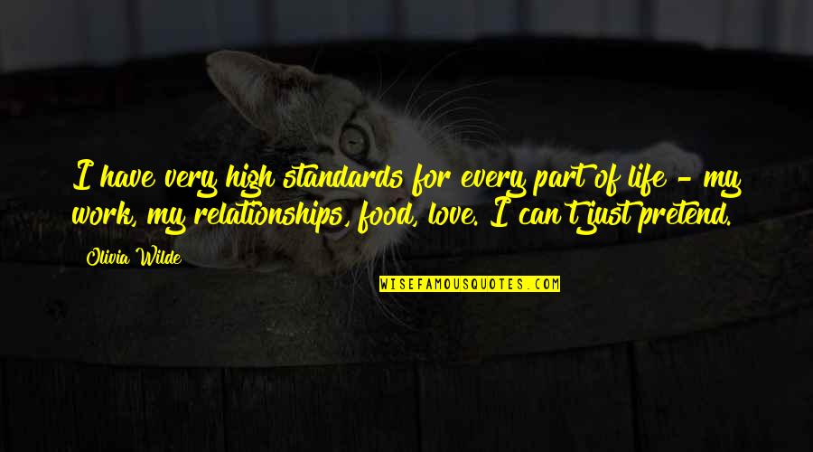 I Have Standards Quotes By Olivia Wilde: I have very high standards for every part