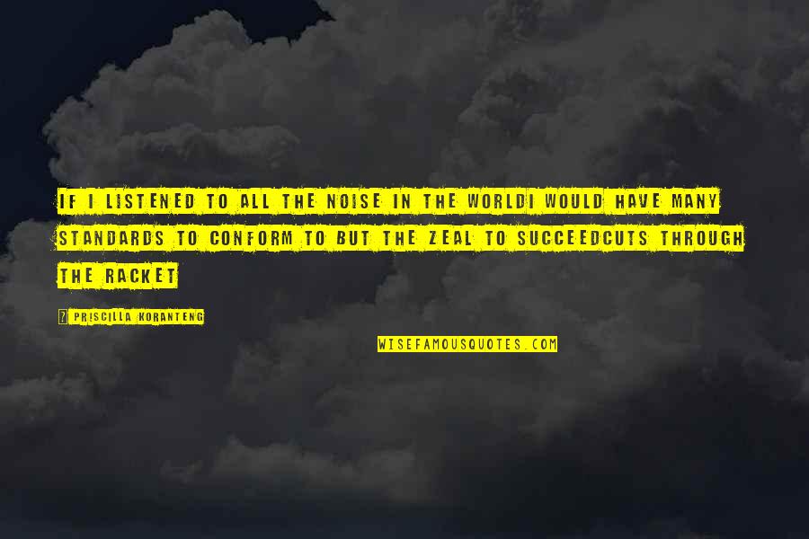 I Have Standards Quotes By Priscilla Koranteng: If I listened to all the noise in