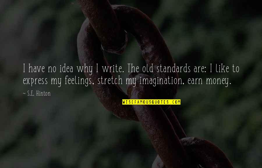 I Have Standards Quotes By S.E. Hinton: I have no idea why I write. The