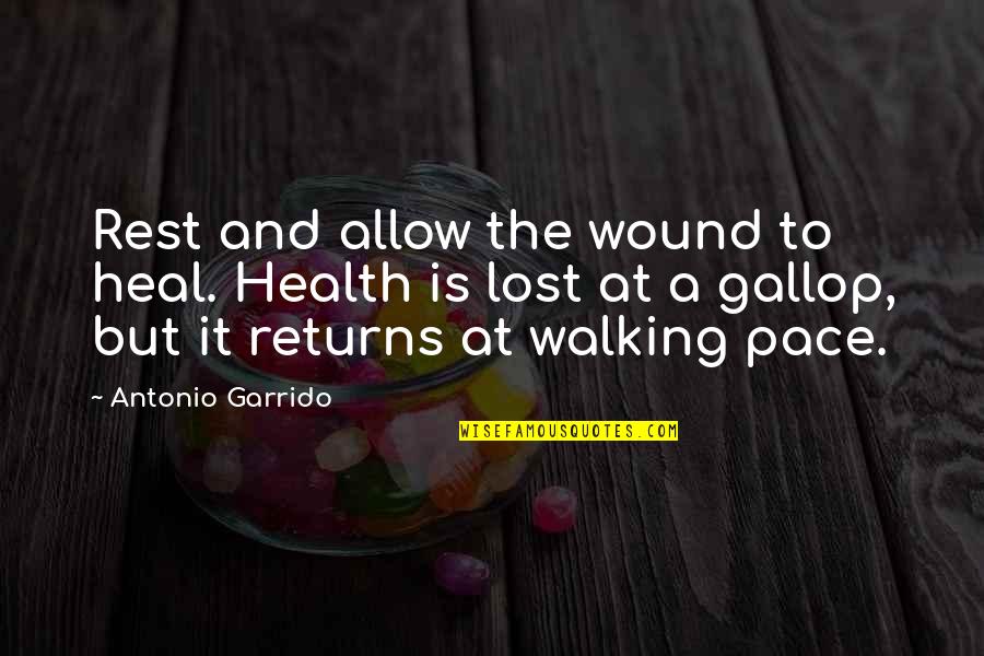 I Have Started To Love You Quotes By Antonio Garrido: Rest and allow the wound to heal. Health