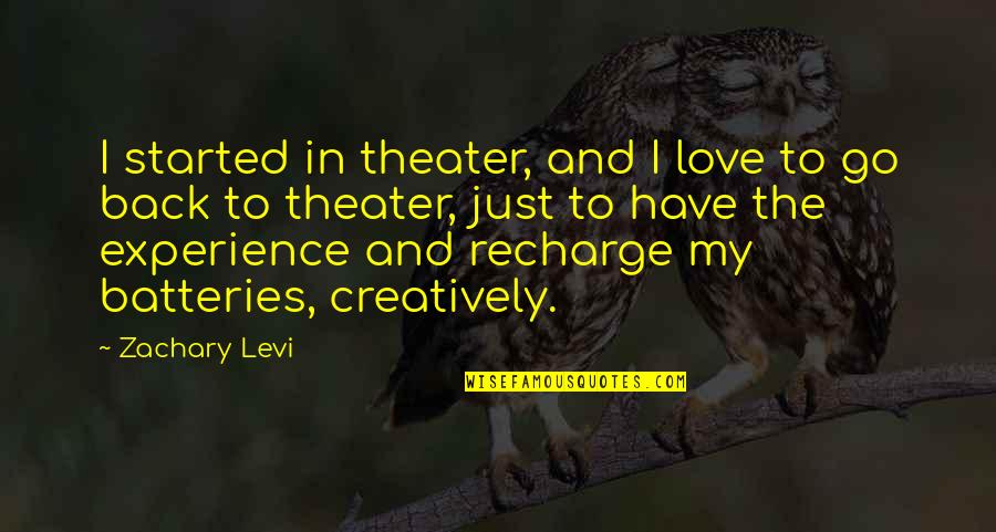I Have Started To Love You Quotes By Zachary Levi: I started in theater, and I love to