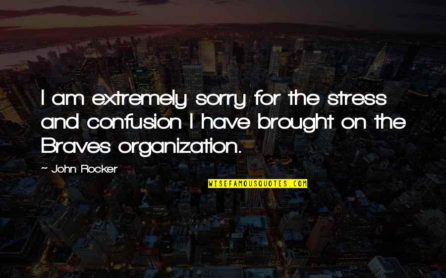 I Have Stress Quotes By John Rocker: I am extremely sorry for the stress and I Have Stress Quotes By John Rocker: I am extremely sorry for the stress and