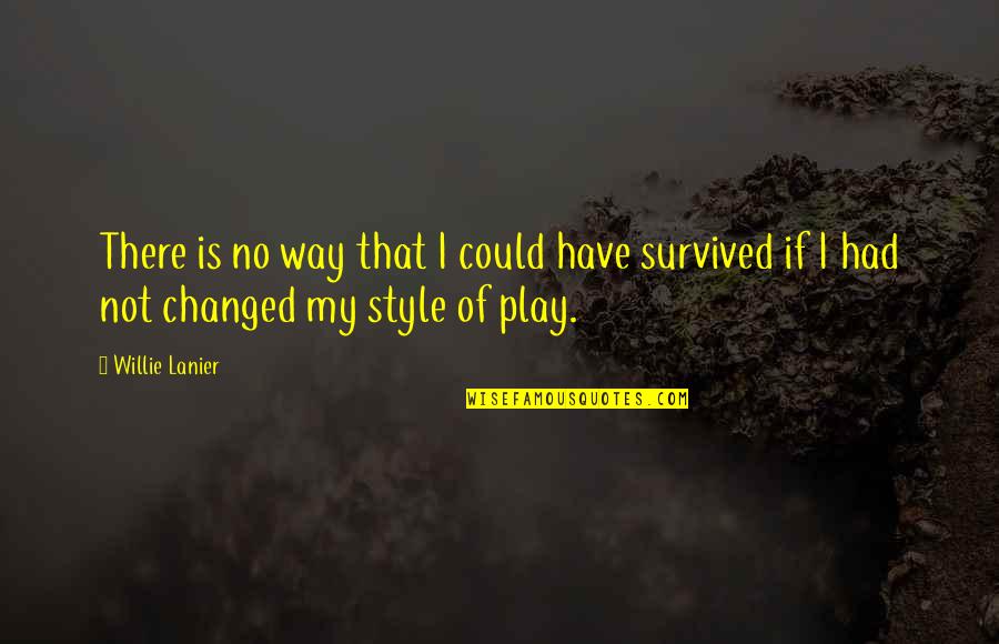 I Have Survived Quotes By Willie Lanier: There is no way that I could have