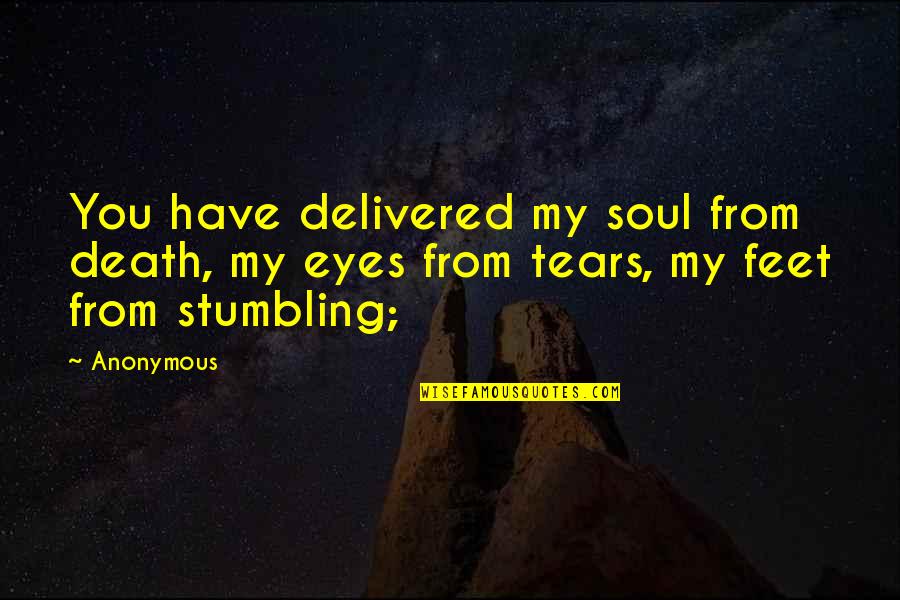 I Have Tears In My Eyes Quotes By Anonymous: You have delivered my soul from death, my