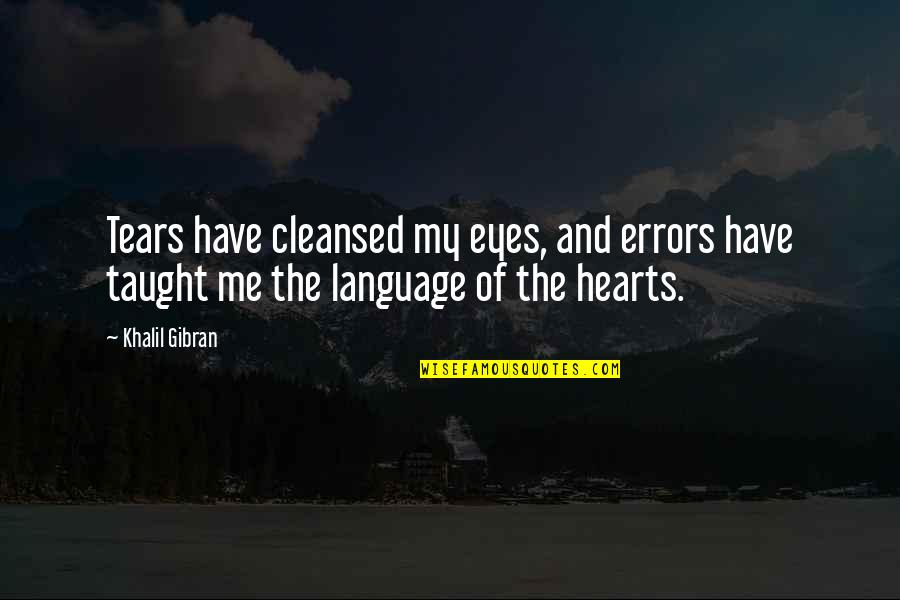 I Have Tears In My Eyes Quotes By Khalil Gibran: Tears have cleansed my eyes, and errors have