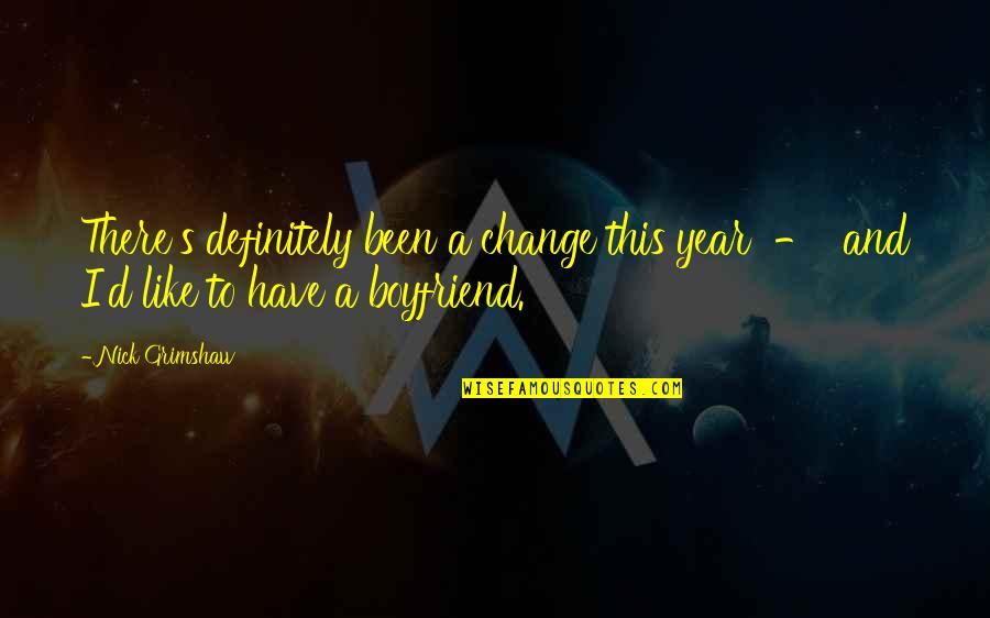 I Have The Best Boyfriend Ever Quotes By Nick Grimshaw: There's definitely been a change this year -
