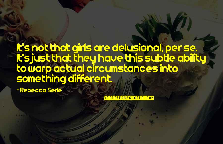 I Have The Best Girl Quotes By Rebecca Serle: It's not that girls are delusional, per se. I Have The Best Girl Quotes By Rebecca Serle: It's not that girls are delusional, per se.