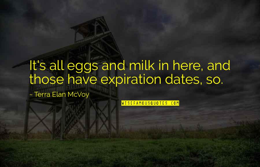 I Have The Best Girl Quotes By Terra Elan McVoy: It's all eggs and milk in here, and I Have The Best Girl Quotes By Terra Elan McVoy: It's all eggs and milk in here, and