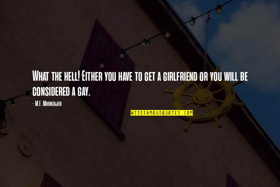 I Have The Best Girlfriend Ever Quotes By M.F. Moonzajer: What the hell! Either you have to get