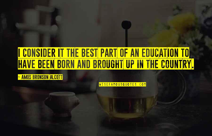 I Have The Best Life Quotes By Amos Bronson Alcott: I consider it the best part of an I Have The Best Life Quotes By Amos Bronson Alcott: I consider it the best part of an