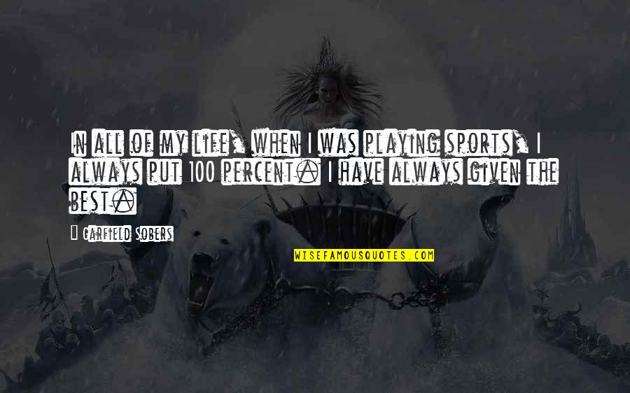 I Have The Best Life Quotes By Garfield Sobers: In all of my life, when I was I Have The Best Life Quotes By Garfield Sobers: In all of my life, when I was